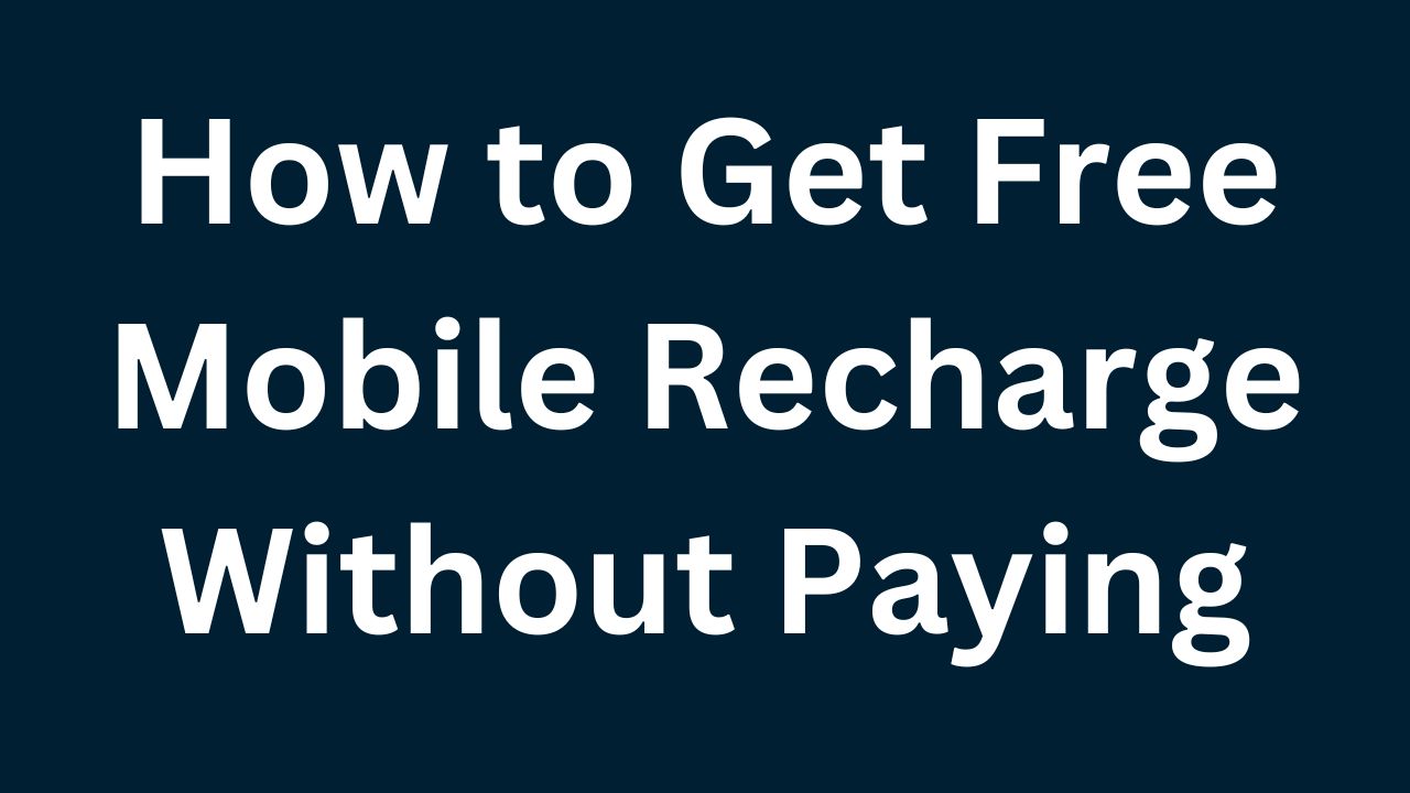 How to Get Free Mobile Recharge Without Paying