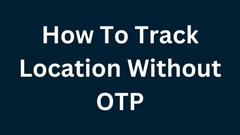 How To Track Location Without OTP